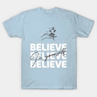 Believe In Yourself / Motivation Design T-Shirt